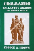Commando Gallantry Awards of World War II by BROWN, George A.